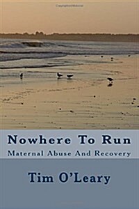Nowhere To Run: Maternal Abuse And Recovery (Paperback)