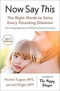 Now Say This: The Right Words to Solve Every Parenting Dilemma (Paperback)