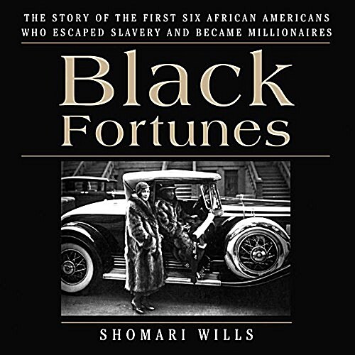 Black Fortunes: The Story of the First Six African Americans Who Escaped Slavery and Became Millionaires (Audio CD)