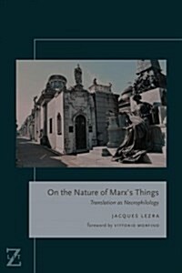 On the Nature of Marxs Things: Translation as Necrophilology (Paperback)