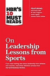 Hbrs 10 Must Reads on Leadership Lessons from Sports (Featuring Interviews with Sir Alex Ferguson, Kareem Abdul-Jabbar, Andre Agassi) (Paperback)