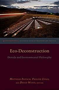 Eco-Deconstruction: Derrida and Environmental Philosophy (Paperback)
