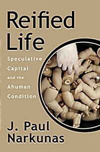 Reified Life: Speculative Capital and the Ahuman Condition (Hardcover)