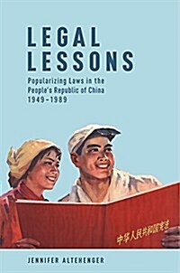 Legal Lessons: Popularizing Laws in the Peoples Republic of China, 1949-1989 (Hardcover)