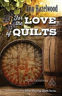 For the Love of Quilts: Wine Country Quilt Series Book 1 of 5 (Paperback)