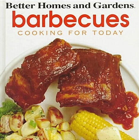 Better Homes and Gardens Cooking for Today: Barbecues (Hardcover, 1st)