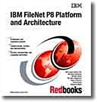 IBM Filenet P8 Platform and Architecture (Paperback)