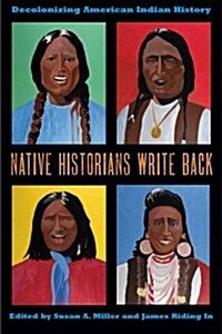 Native Historians Write Back: Decolonizing American Indian History (Hardcover)