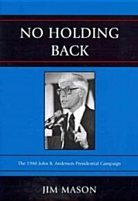 No Holding Back: The 1980 John B. Anderson Presidential Campaign (Paperback)