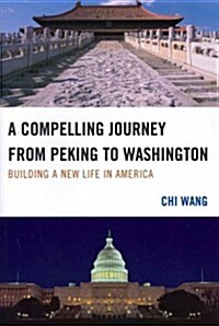 A Compelling Journey from Peking to Washington: Building a New Life in America (Paperback)