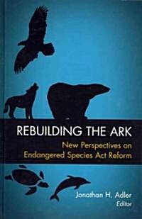 Rebuilding the Ark: New Perspectives on Endangered Species Act Reform (Hardcover)