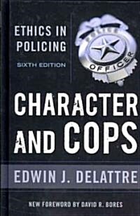 Character & Cops, 6th Edition: Ethics in Policing (Hardcover, 6)