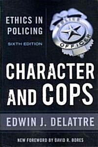Character & Cops, 6th Edition: Ethics in Policing (Paperback, 6)