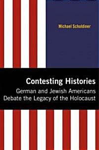 Contesting Histories: German and Jewish Americans and the Legacy of the Holocaust (Hardcover, New)