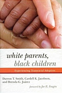 White Parents, Black Children: Experiencing Transracial Adoption (Hardcover)