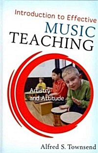 Introduction to Effective Music Teaching: Artistry and Attitude (Hardcover)