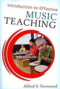 Introduction to Effective Music Teaching: Artistry and Attitude (Paperback)