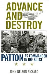 Advance and Destroy: Patton as Commander in the Bulge (Hardcover)
