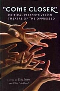 첖ome Closer? Critical Perspectives on Theatre of the Oppressed (Paperback)