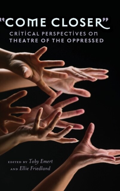 첖ome Closer? Critical Perspectives on Theatre of the Oppressed (Hardcover)