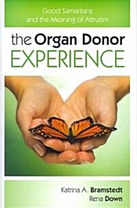 The Organ Donor Experience: Good Samaritans and the Meaning of Altruism (Hardcover)