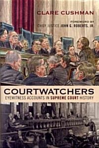 Courtwatchers: Eyewitness Accounts in Supreme Court History (Hardcover)