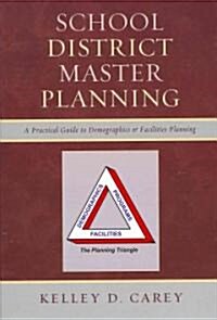 School District Master Planning: A Practical Guide to Demographics and Facilities Planning (Hardcover)