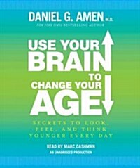 Use Your Brain to Change Your Age: Secrets to Look, Feel, and Think Younger Every Day (Audio CD)