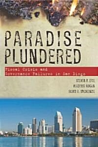 Paradise Plundered: Fiscal Crisis and Governance Failures in San Diego (Hardcover)