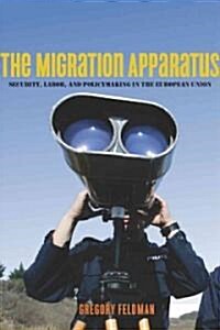 The Migration Apparatus: Security, Labor, and Policymaking in the European Union (Hardcover)