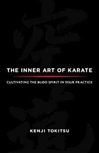 The Inner Art of Karate: Cultivating the Budo Spirit in Your Practice (Paperback)