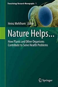 Nature Helps...: How Plants and Other Organisms Contribute to Solve Health Problems (Hardcover)