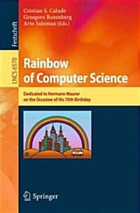 Rainbow of Computer Science: Dedicated to Hermann Maurer on the Occasion of His 70th Birthday (Paperback)