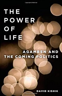 The Power of Life: Agamben and the Coming Politics (Paperback)