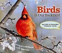 Birds in Our Backyard: Say Hello to Minnesotas Feathered Friends (Hardcover)