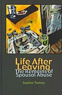 Life After Leaving: The Remains of Spousal Abuse (Hardcover)