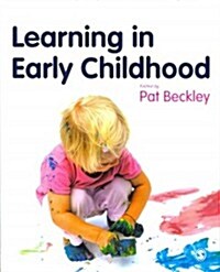 Learning in Early Childhood : A Whole Child Approach from Birth to 8 (Paperback)