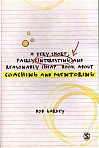 A Very Short, Fairly Interesting and Reasonably Cheap Book about Coaching and Mentoring (Paperback)