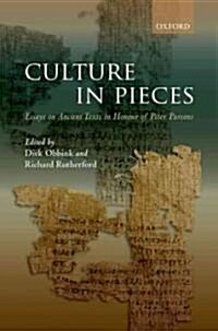Culture in Pieces : Essays on Ancient Texts in Honour of Peter Parsons (Hardcover)