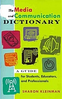 The Media and Communication Dictionary: A Guide for Students, Educators, and Professionals (Paperback)