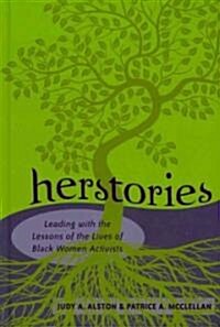 Herstories: Leading with the Lessons of the Lives of Black Women Activists (Hardcover)