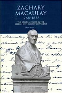 Zachary Macaulay 1768-1838 : The Steadfast Scot in the British Anti-Slavery Movement (Hardcover)