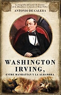 Washington Irving, entre Manhattan y La Alhambra / Washington Irving, Between Manhattan and the Alhambra (Paperback)