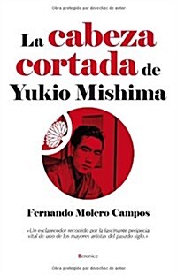 La cabeza cortada de Yukio Mishima / The Severed Head of Yukio Mishima (Paperback)