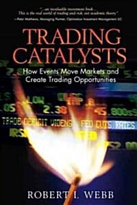 Trading Catalysts: How Events Move Markets and Create Trading Opportunities (Paperback)
