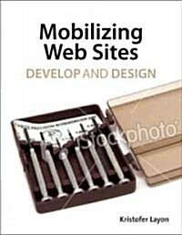 Mobilizing Web Sites: Strategies for Mobile Web Implementation (Paperback)