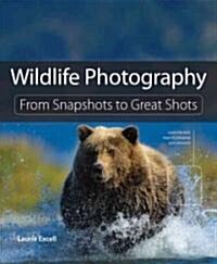 Wildlife Photography: From Snapshots to Great Shots (Paperback)