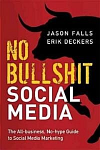 No Bullshit Social Media: The All-Business, No-Hype Guide to Social Media Marketing (Hardcover)