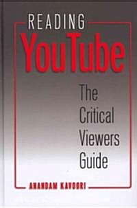 Reading YouTube: The Critical Viewers Guide (Hardcover)