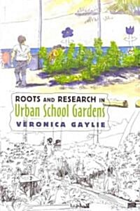 Roots and Research in Urban School Gardens (Paperback, New)